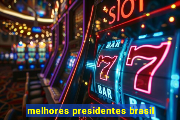 melhores presidentes brasil